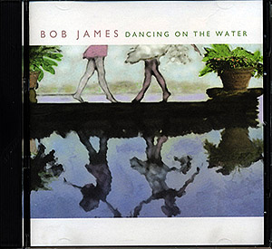 Bob James / Dancing On The Water (NM/NM) CD [02][DSG]