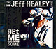 Jeff Healey / Get Me Some (NM/NM) CD (bkl)