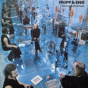 Robert Fripp & Bryan Eno / Fripp & Eno: No Pussyfooting / 2343 095 [D2]